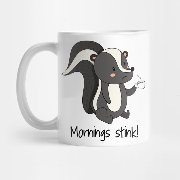 Mornings Stink! Funny Cute Skunk Hate Mornings by Dreamy Panda Designs